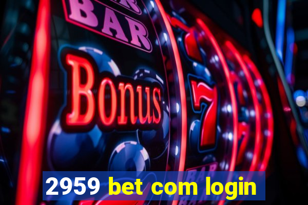 2959 bet com login